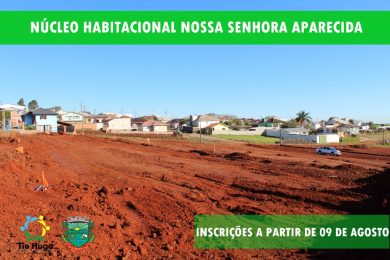 Inscrições para o Programa Habitacional – Núcleo Habitacional Nossa Senhora Aparecida serão iniciadas no dia 09 de agosto